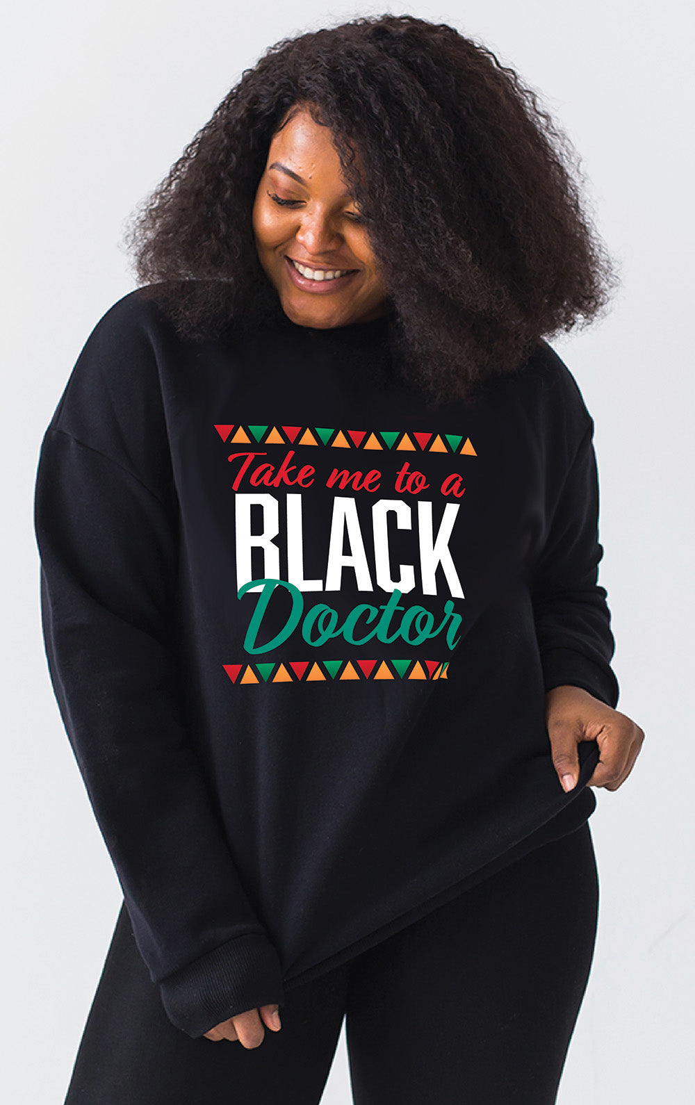 Take me to a Black Doctor - Text Graphic Sweatshirt