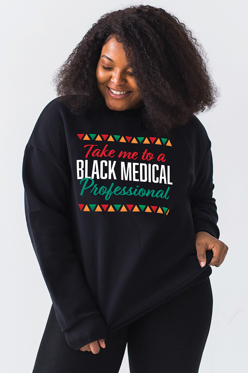 Take me to a Black Medical Professional - Text Graphic Sweatshirt