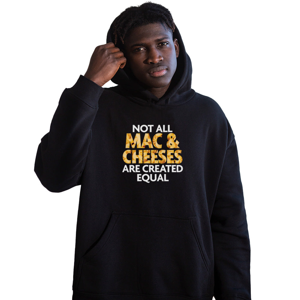 Not All Mac & Cheeses Are Created Equal Graphic Hoodie